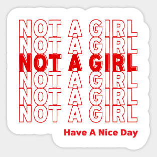 NOT A GIRL - HAVE A NICE DAY Sticker